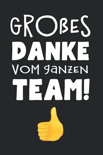 Großes Danke vom ganzen Team!: Witziges Notizbuch als Dankeschön für den Chef oder den Kollegen zum Abschied bei Jobwechsel oder Ruhestand | Journal, ... um Ziele, Ideen und Erinnerungen festzuhalten