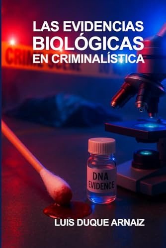 LAS EVIDENCIAS BIOLÓGICAS EN CRIMINALÍSTICA: Metodología y estándares internacionales (BIBLIOTECA CRIMINALÍSTICA)