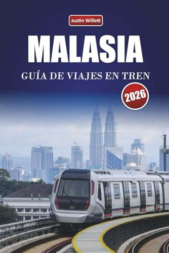 MALASIA GUÍA DE VIAJES EN TREN 2026: Explora rutas panorámicas, paisajes tropicales, itinerarios y consejos prácticos sobre trenes por todo el sudeste asiático