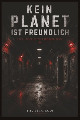 Kein Planet ist freundlich: 100 Zufallstabellen für Planeten & Umgebungen · Sci-Fi-Spielleiter-Handbuch Band I