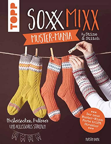 SoxxMixx. Muster-Mania by Stine & Stitch: Mustersocken, Pullover und Accessoires stricken