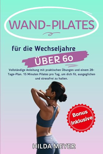 Wand Pilates für die Wechseljahre: Vollständige Anleitung mit praktischen Übungen und einem 28-Tage-Plan. 15 Minuten Pilates pro Tag, um dich fit, ausgeglichen und stressfrei zu halten.