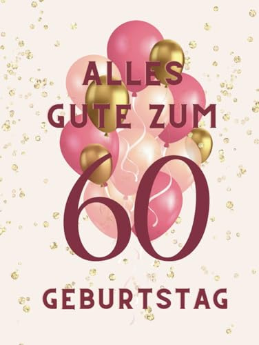 Alles Gute zum 60. Geburtstag - Ein Erinnerungsbuch für besondere Momente