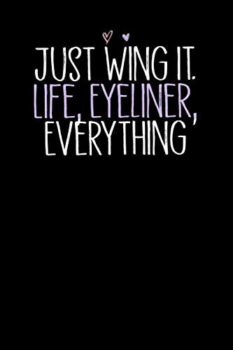 Just Wing It. Life, Eyeliner, Everything: Cute Heart illustration Blank and Lined Notebook Journal for Women / 100 pages, 6x9 inches / Funny Birthday Gift idea for Girls