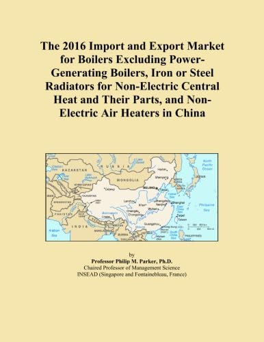 The 2016 Import and Export Market for Boilers Excluding Power-Generating Boilers, Iron or Steel Radiators for Non-Electric Central Heat and Their Parts, and Non-Electric Air Heaters in China