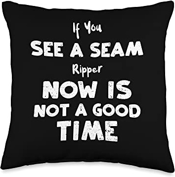 Quilting: If You See A Seam Ripper Now Is Not A... Crafting Throw Pillow