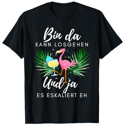 Flamingo Bin da kann losgehen und ja es eskaliert eh T-Shirt