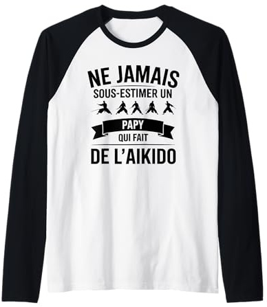 Homme Ne Jamais sous-Estimer Un Papy Qui Fait de l’Aïkido Humour Manche Raglan