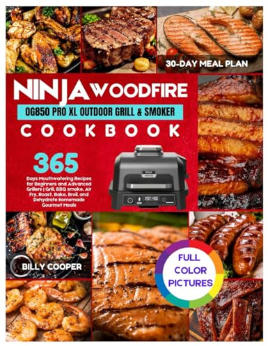 Ninja OG850 Woodfire Pro XL Outdoor Grill & Smoker Cookbook: 365 Days Mouthwatering Recipes for Beginners and Advanced Grillers | Grill, BBQ smoke, ... Gourmet Meals, with a 30-Day Meal Plan.