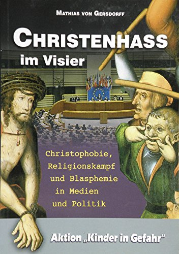 Christenhass im Visier. Christophobie, Religionskampf und Blasphemie in Medien und Politik