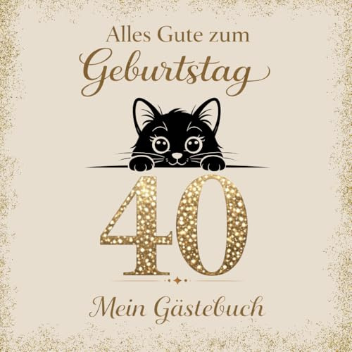 Gästebuch zum 40. Geburtstag – Katze: Erinnerungsbuch für Glückwünsche, Sprüche & Fotos | Geschenk zum Geburtstag für Männer und Frauen | Für Katzenfreunde und Katzenfans