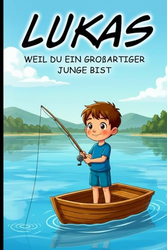 Lukas – Du bist mutig. Du bist stark. Du bist genau richtig. Ein personalisiertes Kinderbuch mit liebevollen Kurzgeschichten mit dem Namen Lukas: Ein ... und emotionaler Sicherheit ab 4 Jahren