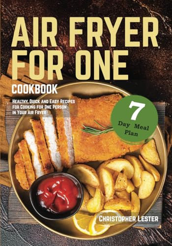 Air Fryer Cookbook for One: Healthy, Quick and Easy Recipes for Cooking for One Person in Your Air Fryer. 7-Day Meal Plan (black & white images)