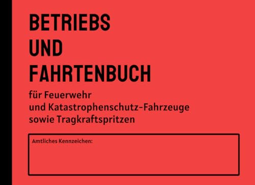 Betriebs und Fahrtenbuch für Feuerwehr und Katastrophenschutzfahrzeuge: Genügend Platz für die Dokumentation und Eintragung durchgeführter Einsatz- und Übungsfahrten , A5 Querformat