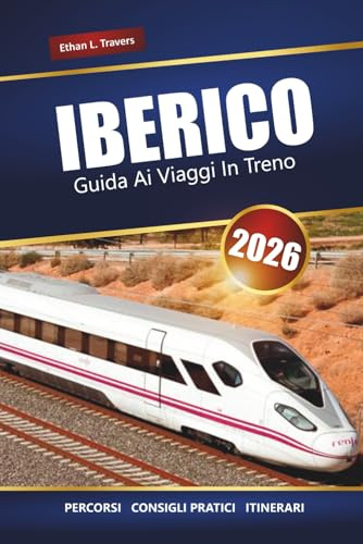 IBERICO GUIDA AI VIAGGI IN TRENO 2026: Esplora percorsi panoramici, consigli sui pass ferroviari, itinerari e destinazioni imperdibili in Spagna e Portogallo