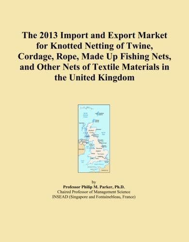 The 2013 Import and Export Market for Knotted Netting of Twine, Cordage, Rope, Made Up Fishing Nets, and Other Nets of Textile Materials in the United Kingdom