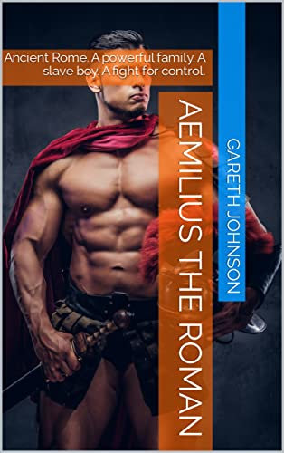 Aemilius the Roman: Ancient Rome. A powerful family. A slave boy. A fight for control. (English Edition)