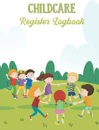 Childcare Register Logbook: Sign In And Out Register with Name, Phone Number, Time and Parents Signature Space register for Daycare, Childminders, Babysitters And Preschool