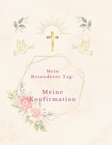 Mein besonderer Tag - Meine Konfirmation: Rosa Version - Ein liebevoll gestaltetes Erinnerungsalbum zur Konfirmation mit Platz für Gäste, Glückwünsche & Fotos (Mein Konfirmationsalbum)