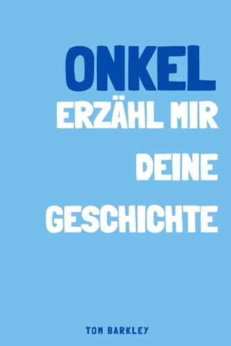 Onkel erzähl mir deine: Ein Erinnerungs- und Andenkenjournal für meine Onkel