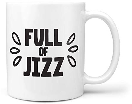TeHe Gifts Full of Jizz Mug - Funny Mug for Friend