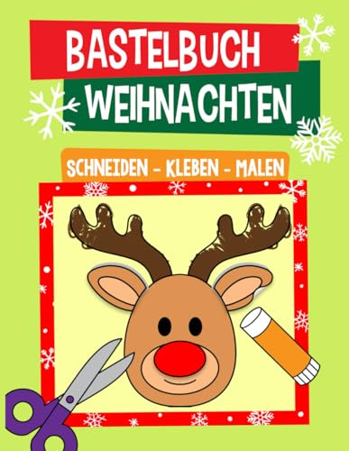 Bastelbuch Weihnachten: Schneiden, Kleben, Malen - Der große Bastelspaß für die Allerkleinsten in der Weihnachtszeit - Für Kinder, Mädchen und Jungen ab 2 Jahren