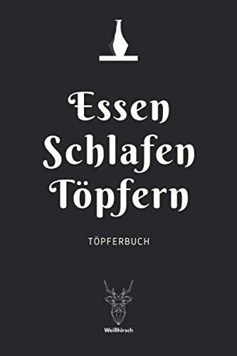 Essen Schlafen Töpfern - Töpferbuch: A5 Töpferplaner für Töpfer, Hobbytöpfer, Keramikkünstler und Kunsthandwerker