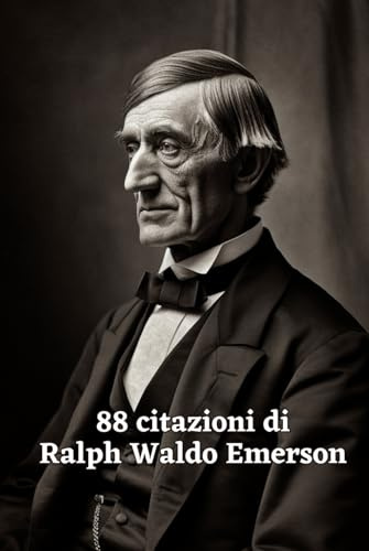 88 Citazioni di Ralph Waldo Emerson: Esplora la Visione Profonda del Filosofo Americano con Questa Raccolta Ispiratrice