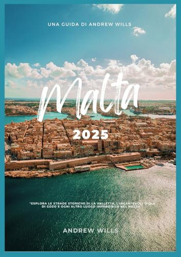MALTA GUIDA TURISTICA 2025: Esplora le strade storiche di La Valletta, l'incantevole isola di Gozo e ogni luogo imperdibile nel mezzo.