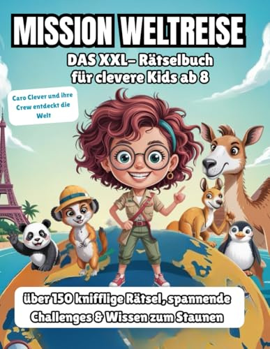 Mission Weltreise: Das XXL Rätselbuch für clevere Kids ab 8 -über 150 knifflige Rätsel, spannende Challenges & Wissen zum Staunen