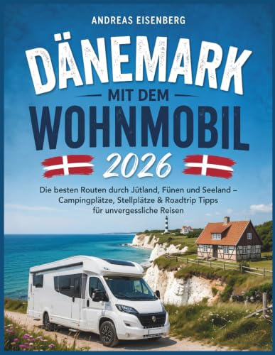 Dänemark mit dem Wohnmobil 2026: Die besten Routen durch Jütland, Fünen und Seeland – Campingplätze, Stellplätze & Roadtrip Tipps für unvergessliche Reisen
