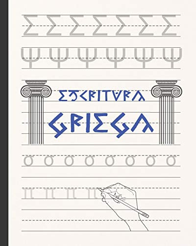 ESCRITURA GRIEGA: CUADERNO PARA LA PRÁCTICA DE LA CALIGRAFÍA Y CARACTERES GRIEGOS | ESPECIAL ESTUDIANTES DE ESTE IDIOMA | LIBRETA PARA EJERCICIOS, PRINCIPIANTES O AVANZADOS.
