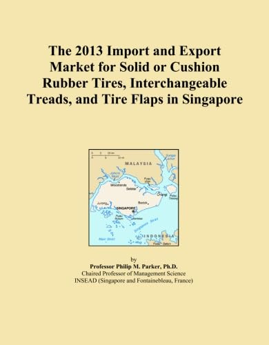 The 2013 Import and Export Market for Solid or Cushion Rubber Tires, Interchangeable Treads, and Tire Flaps in Singapore