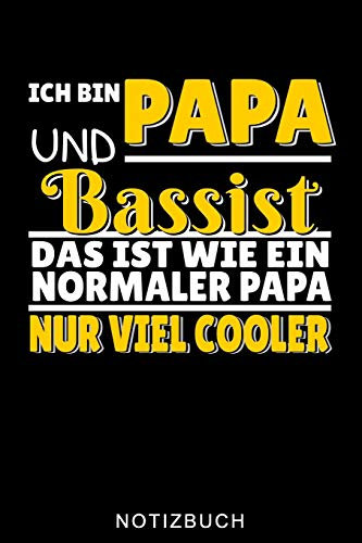 ICH BIN PAPA UND BASSIST DAS IST WIE EIN NORMALER PAPA NUR VIEL COOLER NOTIZBUCH: A5 WOCHENPLANER Geschenkideen für Bassisten | Kontrabass | Jazz | ... Erwachsene Kinder Anfänger | Bücher | Bass