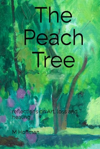 The Peach Tree: reflections on art, loss and healing