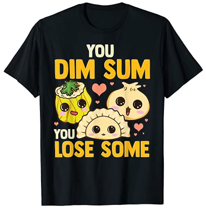 Funny Chinese Food You Dim Sum You Lose Some Asian Dumplings T-Shirt