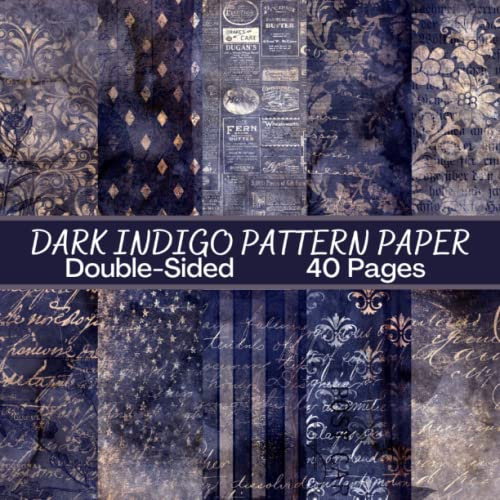 Dark Indigo Scrapbook Paper: 40 Pages: Gothic Dark Blue Indigo Pattern Paper: Double Sided for Scrapbooking, Card Making, Origami, DIY and More