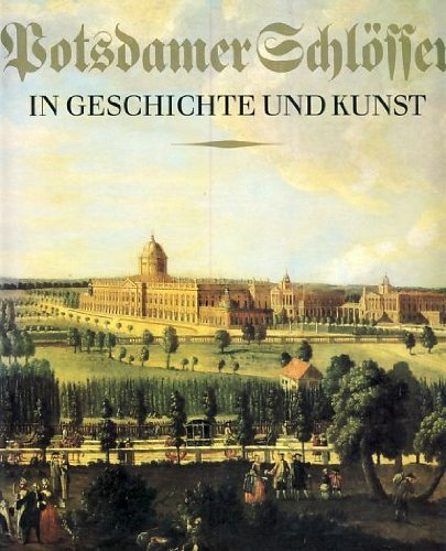 Potsdamer Schlösser in Geschichte und Kunst