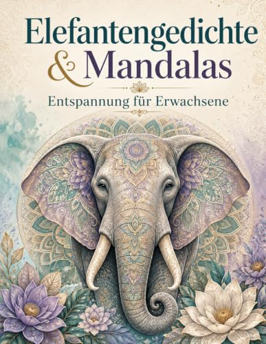 Elefanten Mandala Malbuch für Erwachsene: Entspannendes Ausmalbuch mit Mandalas & Gedichten zur Stressbewältigung und Achtsamkeit
