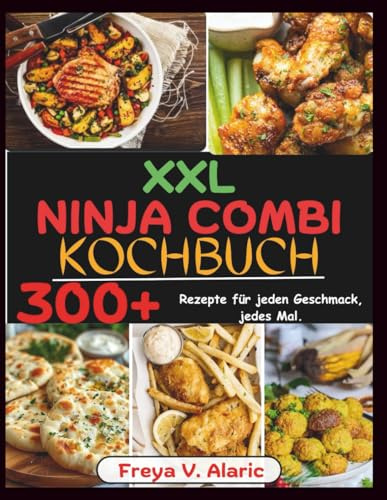 XXL Ninja Combi Kochbuch: 300+ Rezepte für jeden Geschmack, jedes Mal.