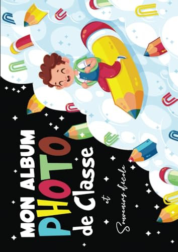 Mon Album Photo de Classe et Souvenirs d’école: Carnet photo scolaire à remplir de la Petite Section à la Terminale | Idéal pour coller vos photos, ... | Utile pour les filles et les garçons | A4
