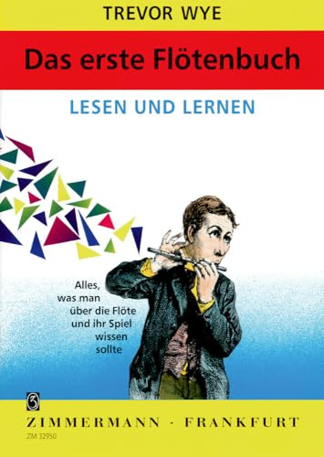 Das erste Flötenbuch: Lesen und Lernen. Alles, was man über die Flöte und ihr Spiel wissen sollte. Flöte.