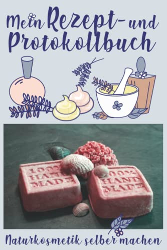 Naturkosmetik selber machen - Mein Rezept- und Protokollbuch: Notizbuch für eigene Naturkosmetik - Rezepte nach Art eines Laborbuches