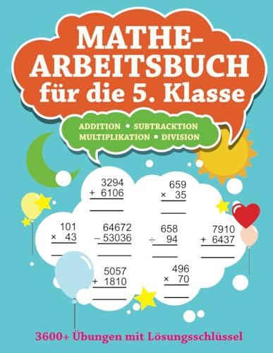 Mathe-Arbeitsbuch für die 5. Klasse: Addition, Subtraktion, Multiplikation, Division - 3600+ Übungen mit Lösungsschlüssel