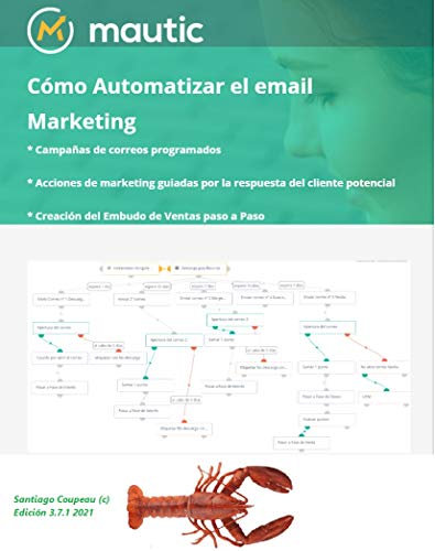 Automatización de eMail Marketing con Mautic: Crea Gratis correos programados, autorespondedores, flujos de respuestas y embudos de venta eficaces con Mautic
