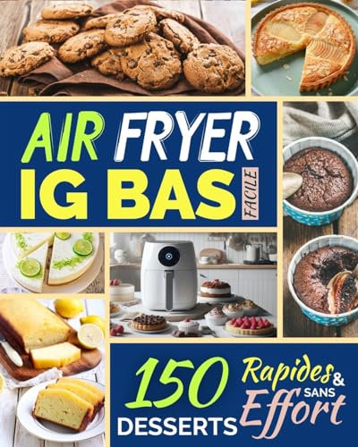 Air Fryer IG Bas Facile: 150 Desserts Faciles et Sans Effort (La Cuisine IG Bas Facile t. 8)