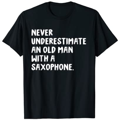 Never Underestimate An Old Man With A Saxophone Musician T-Shirt