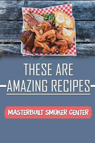 These Are Amazing Recipes: Masterbuilt Smoker Center: Masterbuilt Gas Smoker Cookbook