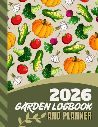 2026 Garden Logbook And Planner: 8.5x11 Dated / Large Monthly Gardening Journal / With Charts - Dotted Grid - Line Notebook Pages to Plan Your DIY Dream / Organizer Gift / Vegetable Cover