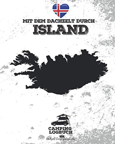Mit dem Dachzelt durch ISLAND | Camping Logbuch: Reisetagebuch für Dachzelt-Camper zum Ausfüllen & Selberschreiben | Platz für 50 Tage | ca. 166 Seiten